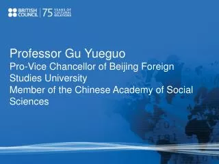 Professor Gu Yueguo Pro-Vice Chancellor of Beijing Foreign Studies University Member of the Chinese Academy of Social S