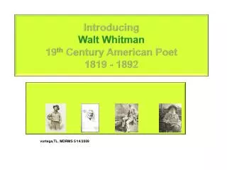 Introducing Walt Whitman 19 th Century American Poet 1819 - 1892