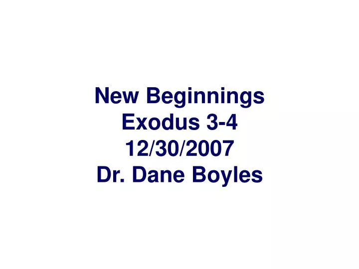 new beginnings exodus 3 4 12 30 2007 dr dane boyles