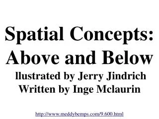 Spatial Concepts: Above and Below llustrated by Jerry Jindrich Written by Inge Mclaurin
