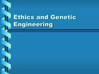 Ethics and Genetic Engineering