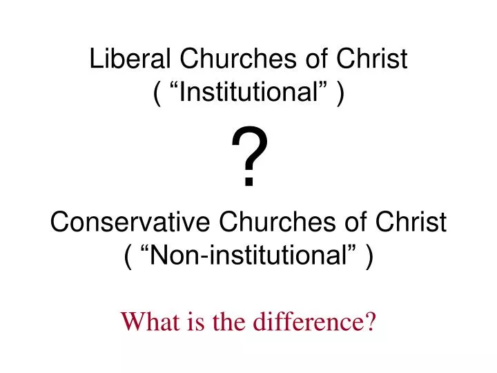 liberal churches of christ institutional conservative churches of christ non institutional