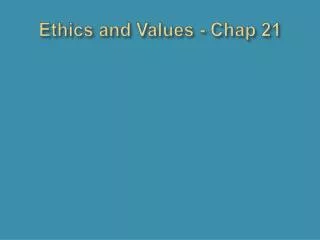 Ethics and Values - Chap 21