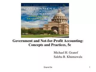 Government and Not-for-Profit Accounting: Concepts and Practices, 5e 						Michael H. Granof 						Saleha B. Khumawala