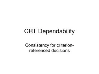 CRT Dependability