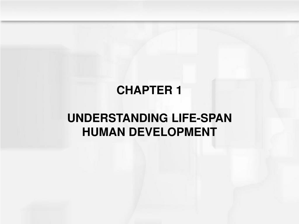 PPT - CHAPTER 1 UNDERSTANDING LIFE-SPAN HUMAN DEVELOPMENT PowerPoint ...