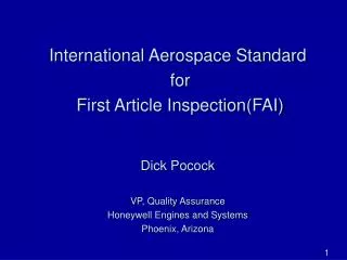 International Aerospace Standard for First Article Inspection(FAI) Dick Pocock VP, Quality Assurance Honeywell Engines