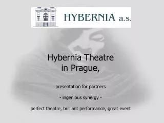 Hybernia Theatre in Prague, p resentation for partners - ingenious synergy - perfect theatre , brilliant performance,