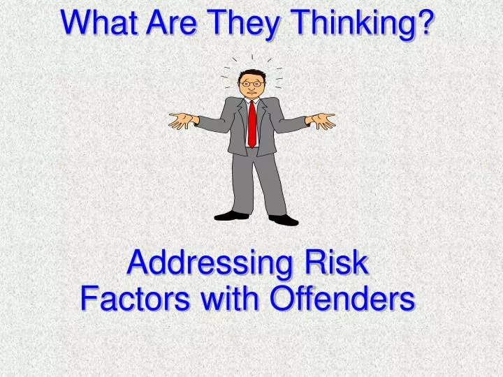 what are they thinking addressing risk factors with offenders