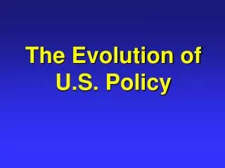 The Evolution of U.S. Policy