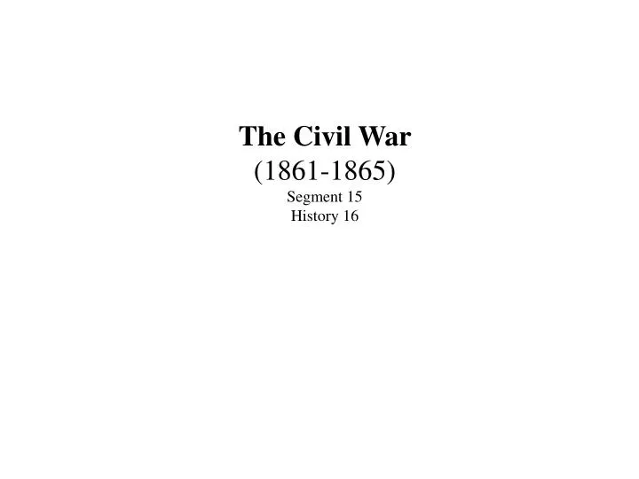 the civil war 1861 1865 segment 15 history 16