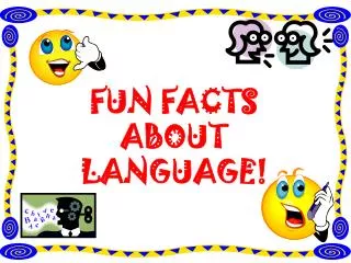 FUN FACTS ABOUT LANGUAGE!