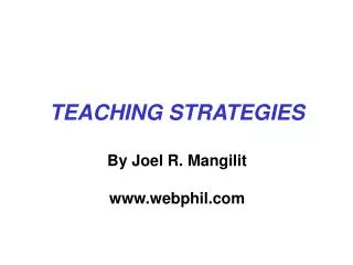 TEACHING STRATEGIES By Joel R. Mangilit www.webphil.com