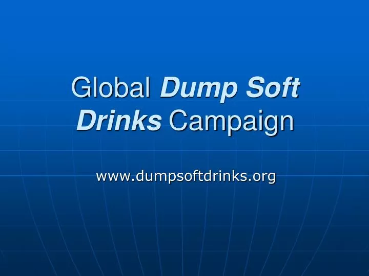 global dump soft drinks campaign