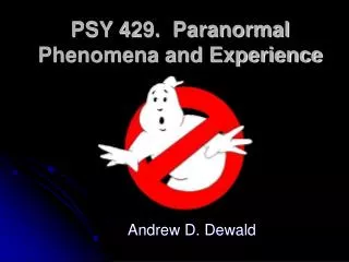 PSY 429. Paranormal Phenomena and Experience