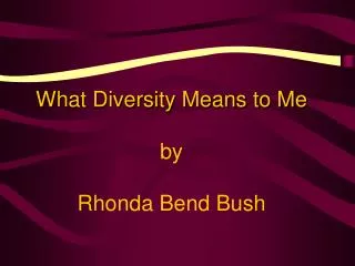What Diversity Means to Me by Rhonda Bend Bush