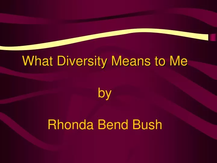 what diversity means to me by rhonda bend bush