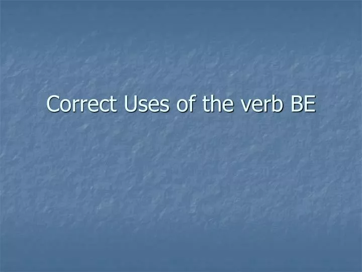 correct uses of the verb be