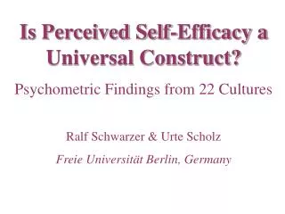 Is Perceived Self-Efficacy a Universal Construct? Psychometric Findings from 22 Cultures Ralf Schwarzer &amp; Urte Schol