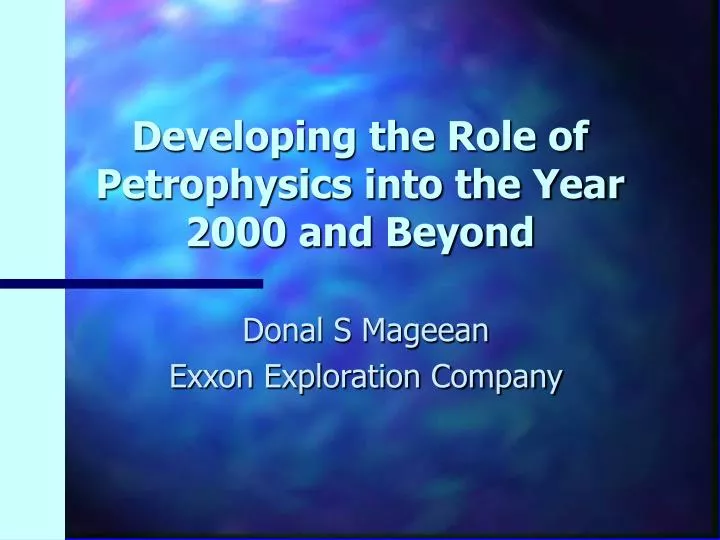 developing the role of petrophysics into the year 2000 and beyond