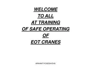 WELCOME TO ALL AT TRAINING OF SAFE OPERATING OF EOT CRANES