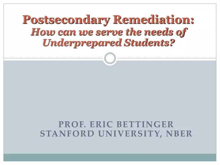 postsecondary remediation how can we serve the needs of underprepared students