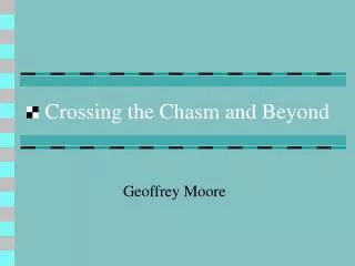 Crossing the Chasm and Beyond