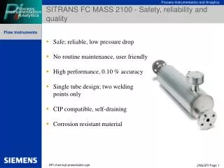 Safe; reliable , low pressure drop No routine maintenance, user friendly High performance, 0.1 0 % accuracy Single tub