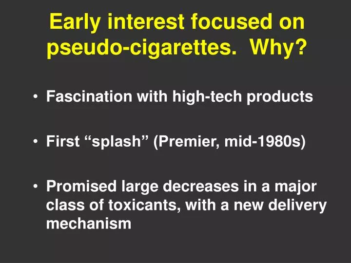 early interest focused on pseudo cigarettes why