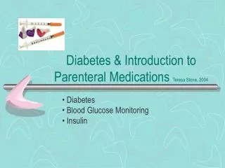 Diabetes &amp; Introduction to Parenteral Medications Teresa Stone, 2004
