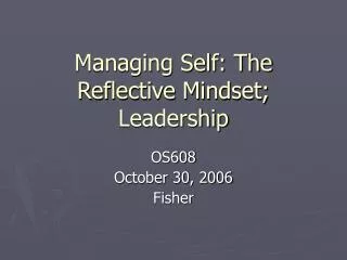 Managing Self: The Reflective Mindset; Leadership
