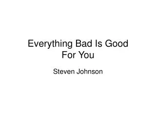 Everything Bad Is Good For You
