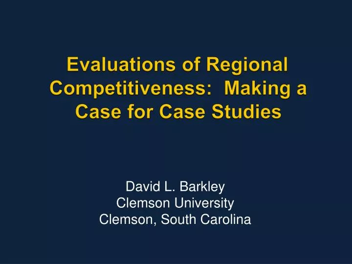 evaluations of regional competitiveness making a case for case studies