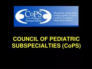 COUNCIL OF PEDIATRIC SUBSPECIALTIES (CoPS)