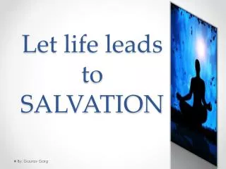 let life leads to salvation
