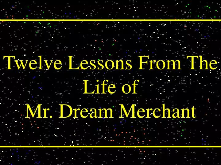 twelve lessons from the life of mr dream merchant