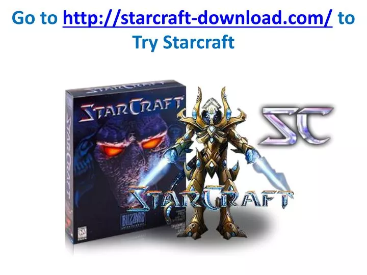 go to http starcraft download com to try starcraft