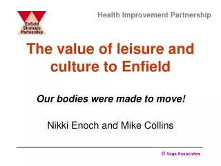 The value of leisure and culture to Enfield Our bodies were made to move!
