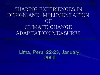 SHARING EXPERIENCES IN DESIGN AND IMPLEMENTATION OF CLIMATE CHANGE ADAPTATION MEASURES