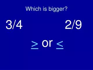 Which is bigger?