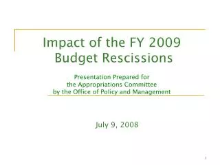 Impact of the FY 2009 Budget Rescissions Presentation Prepared for the Appropriations Committee by the Office of Poli
