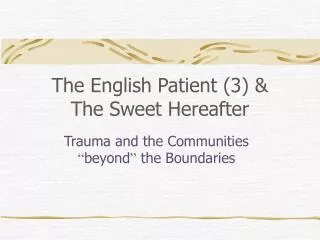 The English Patient (3) &amp; The Sweet Hereafter