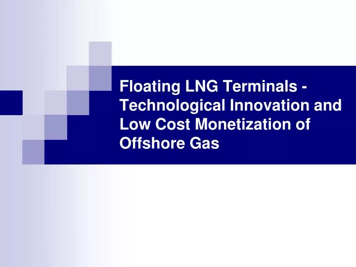 floating lng terminals technological innovation and low cost monetization of offshore gas