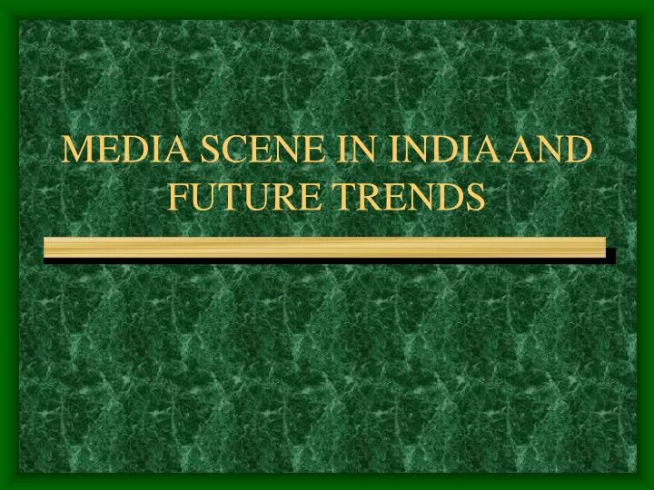 media scene in india and future trends