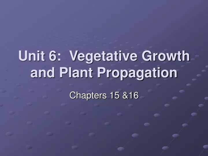 unit 6 vegetative growth and plant propagation