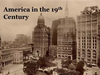 America in the 19 th Century