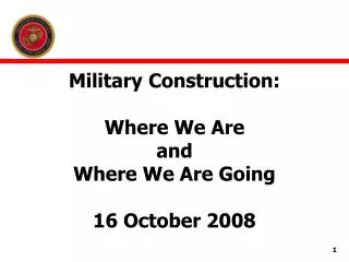 Military Construction: Where We Are and Where We Are Going 16 October 2008