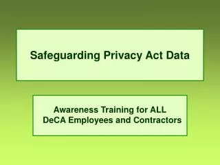 Safeguarding Privacy Act Data