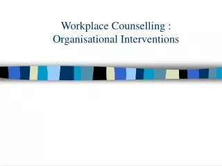 Workplace Counselling : Organisational Interventions