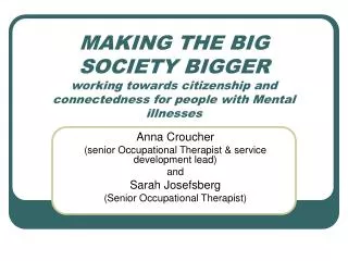 MAKING THE BIG SOCIETY BIGGER working towards citizenship and connectedness for people with Mental illnesses